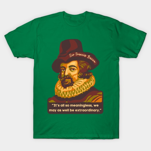 Sir Francis Bacon Portrait and Quote T-Shirt by Slightly Unhinged